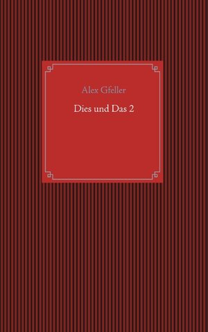 Buchcover Dies und Das 2 | Alex Gfeller | EAN 9783746091945 | ISBN 3-7460-9194-2 | ISBN 978-3-7460-9194-5