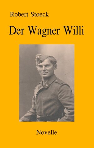 Buchcover Der Wagner Willi | Robert Stoeck | EAN 9783746095493 | ISBN 3-7460-9549-2 | ISBN 978-3-7460-9549-3