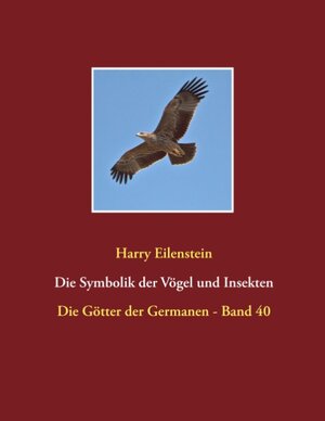 Buchcover Die Symbolik der Vögel und Insekten | Harry Eilenstein | EAN 9783746096230 | ISBN 3-7460-9623-5 | ISBN 978-3-7460-9623-0