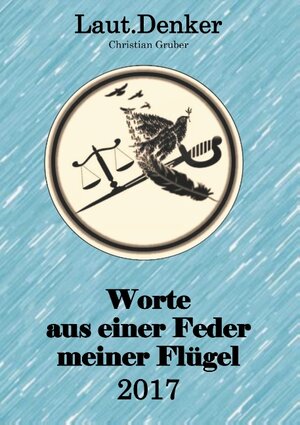 Buchcover Worte aus einer Feder meiner Flügel - 2017 | Christian Gruber | EAN 9783746097305 | ISBN 3-7460-9730-4 | ISBN 978-3-7460-9730-5
