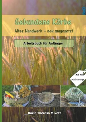 Buchcover Gebundene Körbe - Altes Handwerk neu umgesetzt | Karin Theresa Mikota | EAN 9783746099460 | ISBN 3-7460-9946-3 | ISBN 978-3-7460-9946-0