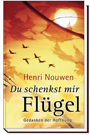 Du schenkst mir Flügel. Gedanken der Hoffnung