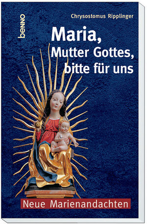 Maria, Mutter Gottes, bitte für uns. Neue Marienandachten