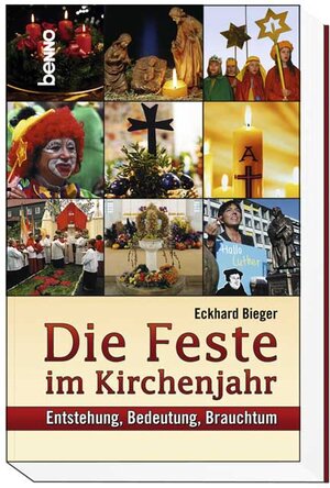 Die Feste im Kirchenjahr. Entstehung, Bedeutung, Brauchtum