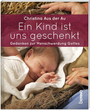 Buchcover Ein Kind ist uns geschenkt | Christina Aus der Au | EAN 9783746252544 | ISBN 3-7462-5254-7 | ISBN 978-3-7462-5254-4