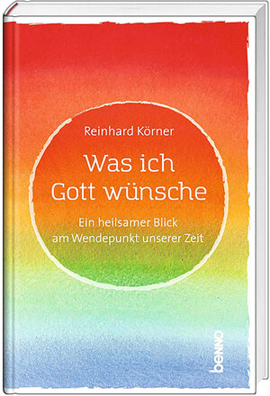Buchcover Was ich Gott wünsche | Reinhard Körner | EAN 9783746261782 | ISBN 3-7462-6178-3 | ISBN 978-3-7462-6178-2