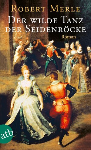 Buchcover Der wilde Tanz der Seidenröcke | Robert Merle | EAN 9783746612164 | ISBN 3-7466-1216-0 | ISBN 978-3-7466-1216-4