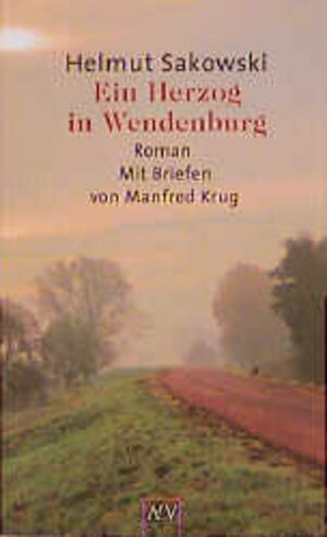 Ein Herzog in Wendenburg: Roman. Mit einem Briefwechsel zwischen Manfred Krug und Helmut Sakowski