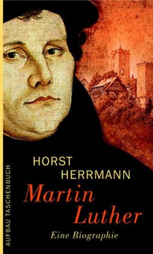 Martin Luther: Eine Biographie