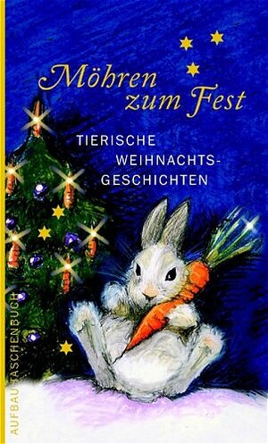 Möhren zum Fest. Tierische Weihnachtsgeschichten