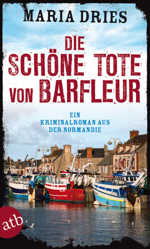 Buchcover Die schöne Tote von Barfleur | Maria Dries | EAN 9783746631394 | ISBN 3-7466-3139-4 | ISBN 978-3-7466-3139-4