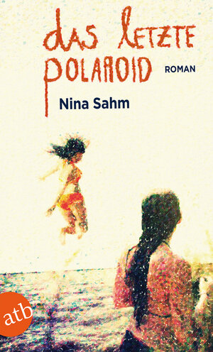 Buchcover Das letzte Polaroid | Nina Sahm | EAN 9783746631783 | ISBN 3-7466-3178-5 | ISBN 978-3-7466-3178-3