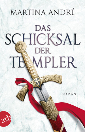 Buchcover Das Schicksal der Templer | Martina André | EAN 9783746633077 | ISBN 3-7466-3307-9 | ISBN 978-3-7466-3307-7