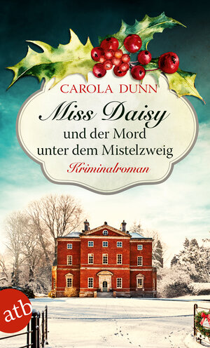 Buchcover Miss Daisy und der Mord unter dem Mistelzweig | Carola Dunn | EAN 9783746634722 | ISBN 3-7466-3472-5 | ISBN 978-3-7466-3472-2