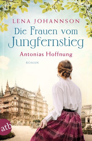 Buchcover Die Frauen vom Jungfernstieg. Antonias Hoffnung | Lena Johannson | EAN 9783746637051 | ISBN 3-7466-3705-8 | ISBN 978-3-7466-3705-1