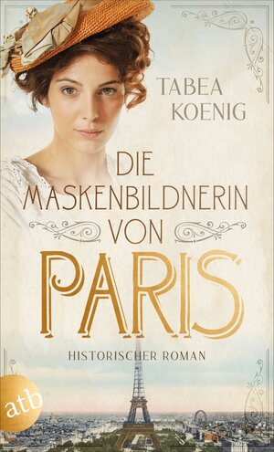 Buchcover Die Maskenbildnerin von Paris | Tabea Koenig | EAN 9783746638317 | ISBN 3-7466-3831-3 | ISBN 978-3-7466-3831-7