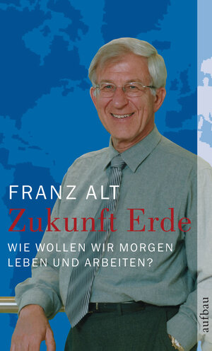 Buchcover Zukunft Erde | Franz Alt | EAN 9783746670560 | ISBN 3-7466-7056-X | ISBN 978-3-7466-7056-0