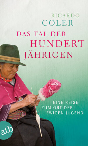 Buchcover Das Tal der Hundertjährigen | Ricardo Coler | EAN 9783746671017 | ISBN 3-7466-7101-9 | ISBN 978-3-7466-7101-7