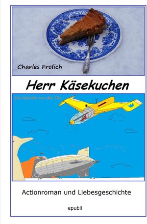 Buchcover Herr Käsekuchen | Charles Frölich | EAN 9783746707365 | ISBN 3-7467-0736-6 | ISBN 978-3-7467-0736-5