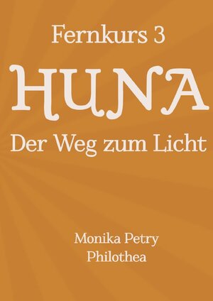 Buchcover 3teiliger Fernkurs HUNA - Der Weg zum Licht / Fernkurs 3: HUNA - Der Weg zum Licht | Monika Petry | EAN 9783746708393 | ISBN 3-7467-0839-7 | ISBN 978-3-7467-0839-3
