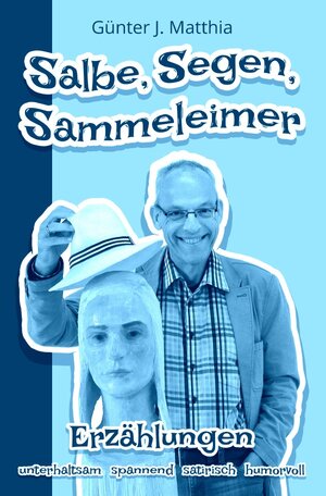 Buchcover Salbe, Segen, Sammeleimer | Günter J. Matthia | EAN 9783746710143 | ISBN 3-7467-1014-6 | ISBN 978-3-7467-1014-3