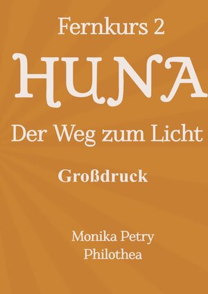 Buchcover Fernkurs 2: HUNA - Der Weg zum Licht (GROSSDRUCK) | Monika Petry | EAN 9783746714127 | ISBN 3-7467-1412-5 | ISBN 978-3-7467-1412-7