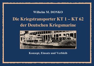 Buchcover Die Kriegstransporter KT 1 - 62 der Deutschen Kriegsmarine | Wilhelm Donko | EAN 9783746714912 | ISBN 3-7467-1491-5 | ISBN 978-3-7467-1491-2