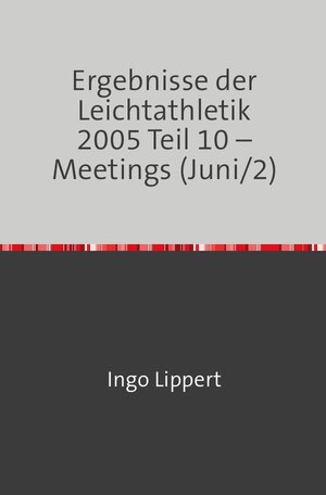 Buchcover Ergebnisse der Leichtathletik 2005 Teil 10 – Meetings (Juni/2) | Ingo Lippert | EAN 9783746716961 | ISBN 3-7467-1696-9 | ISBN 978-3-7467-1696-1