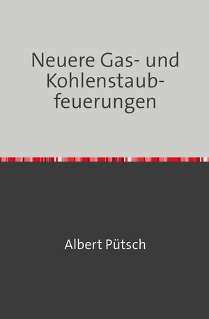Buchcover Neuere Gas- und Kohlenstaubfeuerungen | Albert Pütsch | EAN 9783746725017 | ISBN 3-7467-2501-1 | ISBN 978-3-7467-2501-7