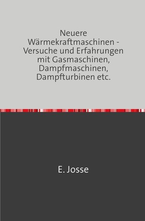 Buchcover Neuere Wärmekraftmaschinen | E. Josse | EAN 9783746725536 | ISBN 3-7467-2553-4 | ISBN 978-3-7467-2553-6
