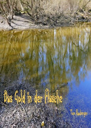 Buchcover Das Gold in der Flasche.. | Tom Rauberger | EAN 9783746726199 | ISBN 3-7467-2619-0 | ISBN 978-3-7467-2619-9