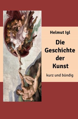 Buchcover Die Geschichte der Kunst – kurz und bündig | Helmut Igl | EAN 9783746726281 | ISBN 3-7467-2628-X | ISBN 978-3-7467-2628-1