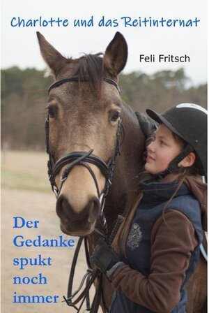 Buchcover Charlotte und das Reitinternat - Der Gedanke spukt noch immer | Feli Fritsch | EAN 9783746731889 | ISBN 3-7467-3188-7 | ISBN 978-3-7467-3188-9