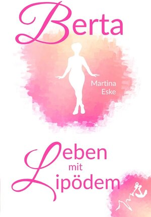 Buchcover Berta - Leben mit Lipödem | Martina Eske | EAN 9783746732725 | ISBN 3-7467-3272-7 | ISBN 978-3-7467-3272-5