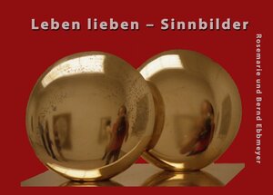 Buchcover Leben lieben – Sinnbilder | Rosemarie Ebbmeyer | EAN 9783746738512 | ISBN 3-7467-3851-2 | ISBN 978-3-7467-3851-2