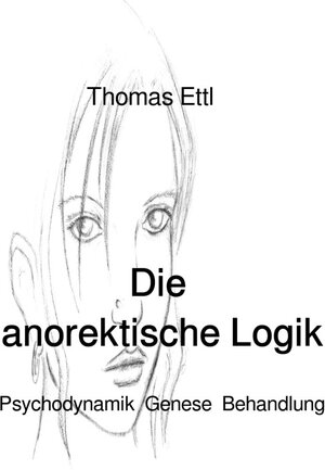 Buchcover Die anorektische Logik | Thomas Ettl | EAN 9783746743608 | ISBN 3-7467-4360-5 | ISBN 978-3-7467-4360-8