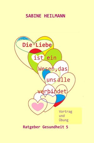 Buchcover Gesundheit / Die Liebe ist ... ein Wesen, das uns alle verbindet | Sabine Heilmann | EAN 9783746746425 | ISBN 3-7467-4642-6 | ISBN 978-3-7467-4642-5