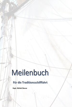 Buchcover Meilenbuch für die Traditionsschifffahrt | Bärbel Beuse | EAN 9783746756028 | ISBN 3-7467-5602-2 | ISBN 978-3-7467-5602-8
