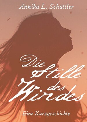 Buchcover Die Stille des Windes | Annika Schüttler | EAN 9783746760612 | ISBN 3-7467-6061-5 | ISBN 978-3-7467-6061-2