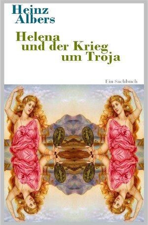 Buchcover Die schöne Helena und der Krieg um Troja | Heinz Albers | EAN 9783746762784 | ISBN 3-7467-6278-2 | ISBN 978-3-7467-6278-4