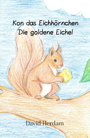Buchcover Kon das Eichhörnchen / Kon das Eichhörnchen - Die goldene Eichel | David Herdam | EAN 9783746766102 | ISBN 3-7467-6610-9 | ISBN 978-3-7467-6610-2