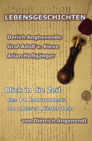 Buchcover Lebensgeschichten / LEBENSGESCHICHTEN Derich Anghenende; Adolf von Kleve; Arian Hoffgänger | Dietrich Angenendt | EAN 9783746780450 | ISBN 3-7467-8045-4 | ISBN 978-3-7467-8045-0