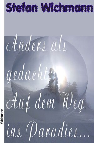 Buchcover Anders als gedacht / Anders als gedacht: Auf dem Weg ins Paradies | Stefan Wichmann | EAN 9783746784304 | ISBN 3-7467-8430-1 | ISBN 978-3-7467-8430-4