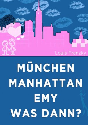 Buchcover München-Manhattan-Emy-was dann | Louis Franzky | EAN 9783746788586 | ISBN 3-7467-8858-7 | ISBN 978-3-7467-8858-6