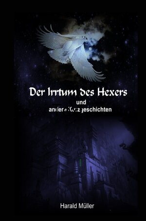 Buchcover Der Irrtum des Hexers und weitere Kurzgeschichten | Harald Müller | EAN 9783746788913 | ISBN 3-7467-8891-9 | ISBN 978-3-7467-8891-3