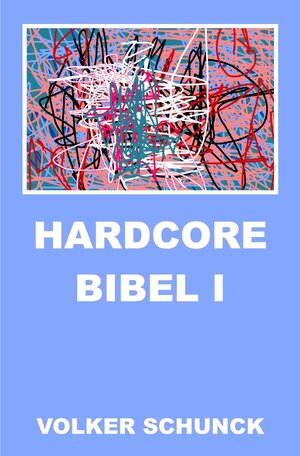 Buchcover Hardcore Bibel I | Volker Schunck | EAN 9783746795911 | ISBN 3-7467-9591-5 | ISBN 978-3-7467-9591-1