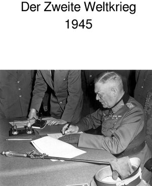 Buchcover Der Zweite Weltkrieg 1945 | Andrea Huber | EAN 9783746799704 | ISBN 3-7467-9970-8 | ISBN 978-3-7467-9970-4