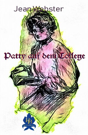 Buchcover Patty auf dem College | Jean Webster | EAN 9783746799957 | ISBN 3-7467-9995-3 | ISBN 978-3-7467-9995-7
