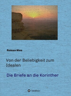 Buchcover Von der Beliebigkeit zum Idealen - Die Korintherbriefe | Roman Nies | EAN 9783746913766 | ISBN 3-7469-1376-4 | ISBN 978-3-7469-1376-6