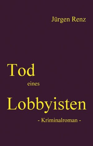Buchcover Tod eines Lobbyisten | Jürgen Renz | EAN 9783746923031 | ISBN 3-7469-2303-4 | ISBN 978-3-7469-2303-1